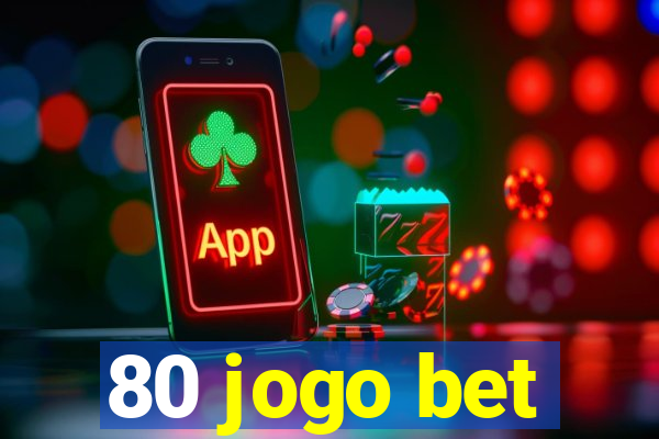 80 jogo bet
